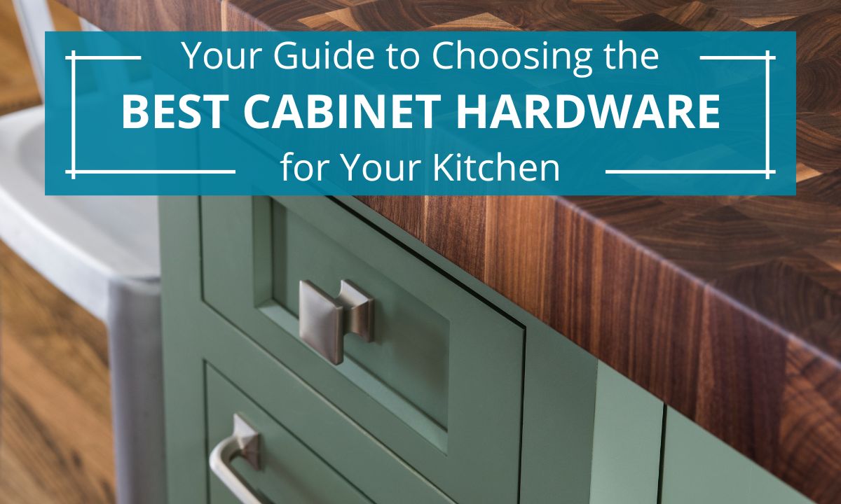 Your Guide to Choosing the Best Cabinet Hardware for Your Kitchen